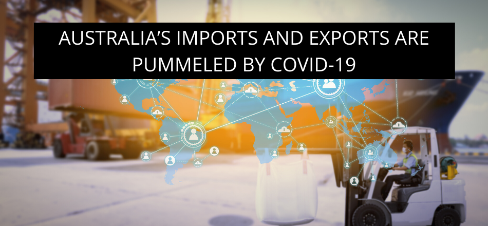 Australia’s Imports and Exports are pummeled by COVID-19