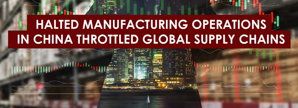 Halted Manufacturing Operations in China Throttled Global Supply Chains
