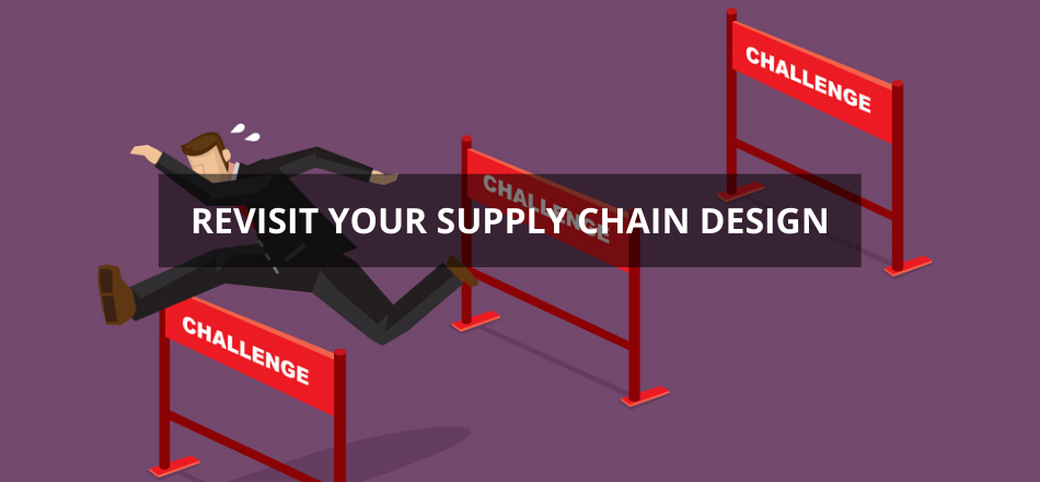 Revisit Your Supply Chain Design