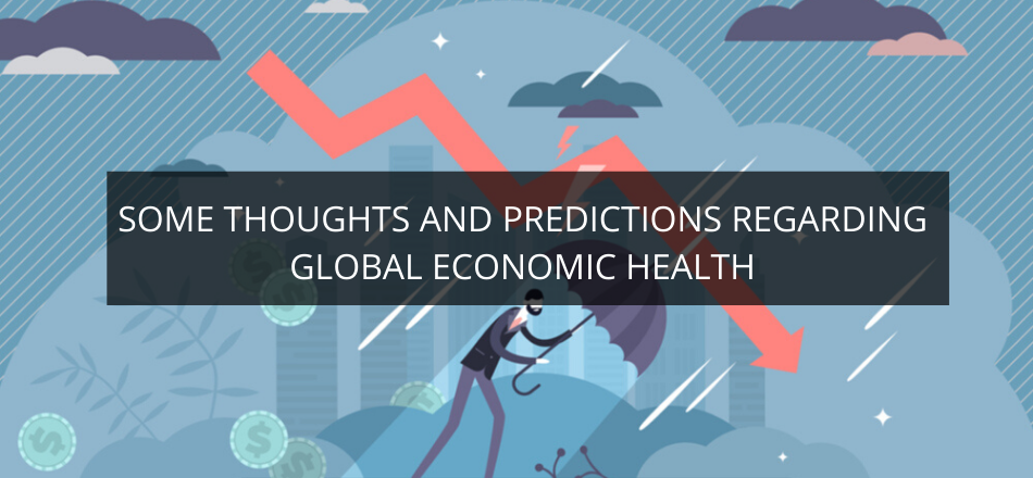 Some Thoughts and Predictions Regarding Global Economic Health