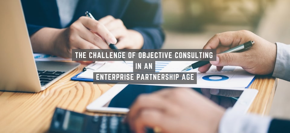 The Challenge of Objective Consulting in an Enterprise Partnership Age