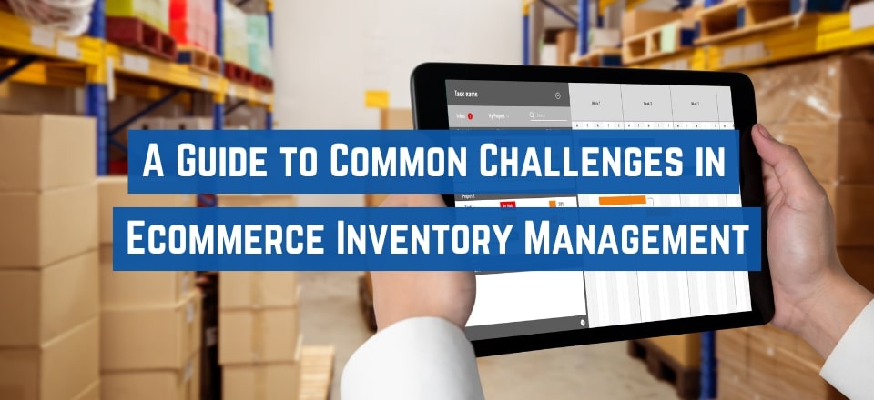 Ecommerce Inventory Management: Challenges & Solutions