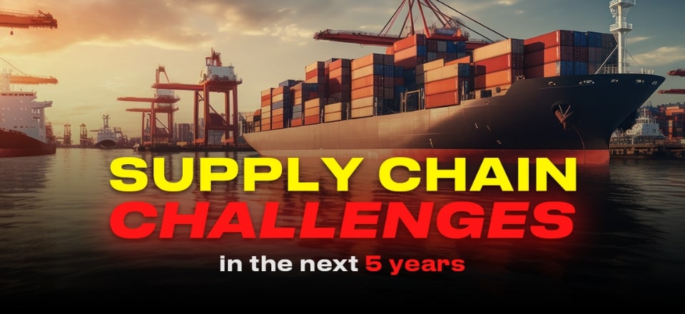 Supply Chain Challenges in the Next 5 Years